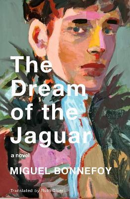 The Dream of the Jaguar: A Novel - Miguel Bonnefoy,Ruth Diver - cover