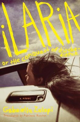 Ilaria, or The Conquest of Disobedience: A Novel - Gabriella Zalapi,Adriana Hunter - cover