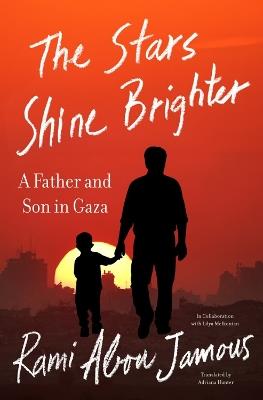 The Stars Shine Brighter: A Father and Son in Gaza - Rami Abou Jamous,Lilya Melkonian,Adriana Hunter - cover