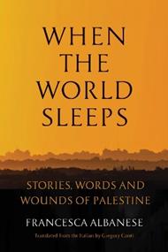 When the World Sleeps: Stories, Words, and Wounds of Palestine