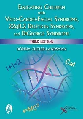 Educating Children with Velo-Cardio-Facial Syndrome, 22q11.2 Deletion Syndrome, and DiGeorge Syndrome - Donna Cutler-Landsman - cover