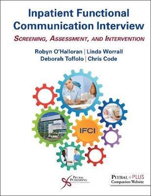 Inpatient Functional Communication Interview: Screening, Assessment, and Intervention - Robyn O'Halloran,Deborah Toffolo,Linda Worrall - cover