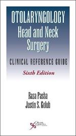 Otolaryngology-Head and Neck Surgery: Clinical Reference Guide