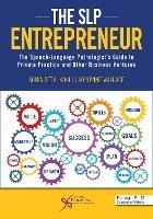 The SLP Entrepreneur: The Speech-Language Pathologist's Guide to Private Practice and Other Business Ventures - cover