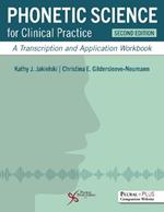 Phonetic Science for Clinical Practice: A Transcription and Application Workbook
