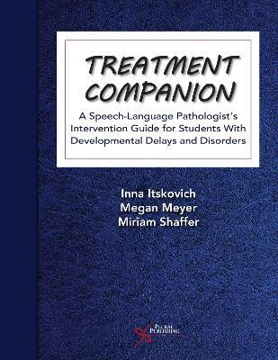 Treatment Companion: A Speech-Language Pathologist's Intervention Guide for Students With Developmental Delays and Disorders - cover