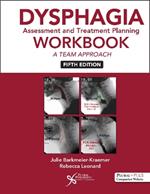 Dysphagia Assessment and Treatment Planning Workbook: A Team Approach