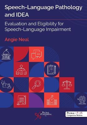 Speech-Language Pathology and IDEA: Evaluation and Eligibility for Speech-Language Impairment - Angie Neal - cover