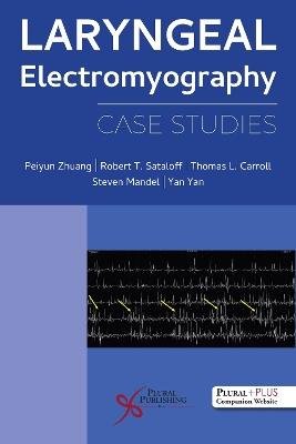 Laryngeal Electromyography: Case Studies - Peiyun Zhuang,Robert T. Sataloff,Thomas L. Carroll - cover