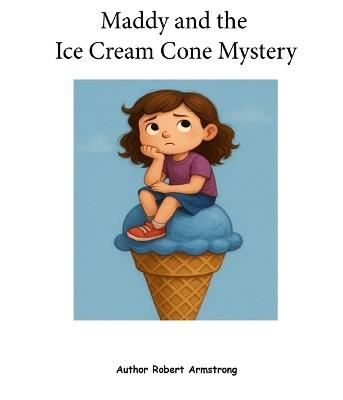 Maddy and the Ice Cream Cone Mystery - Robert Armstrong - cover