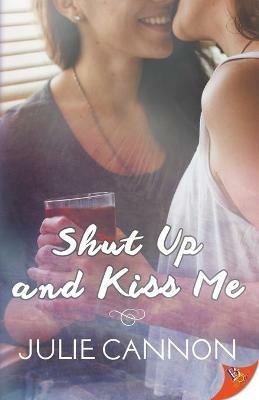 Shut Up and Kiss Me - Julie Cannon - cover