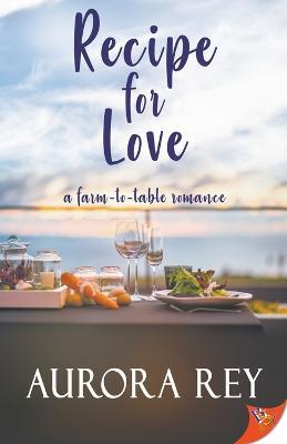 Recipe for Love: A Farm-To-Table Romance - Aurora Rey - cover