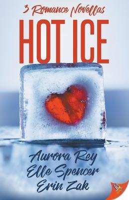 Hot Ice: Romance Novellas - Aurora Rey,Elle Spencer,Erin Zak - cover