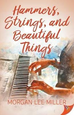 Hammers, Strings, and Beautiful Things - Morgan Lee Miller - cover