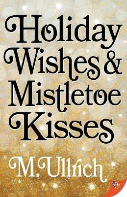 Holiday Wishes & Mistletoe Kisses - M Ullrich - cover