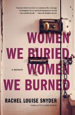 Women We Buried, Women We Burned: A Memoir - Rachel Louise Snyder - cover