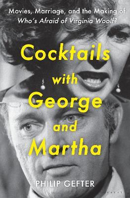 Cocktails with George and Martha: Movies, Marriage, and the Making of Who’s Afraid of Virginia Woolf? - Philip Gefter - cover