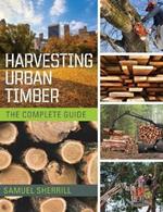 Harvesting Urban Timber: A Guide to Making Better Use of Urban Trees (Woodworker's Library)