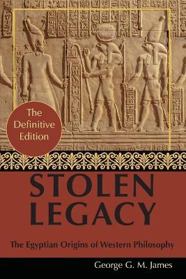 By George G. M. James: Stolen Legacy: Greek Philosophy is Stolen Egyptian Philosophy - George J M James - cover