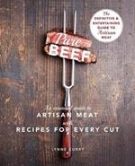 Pure Beef: An Essential Guide to Artisan Meat with Recipes for Every Cut