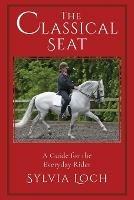 The Classical Seat: A Guide for the Everyday Rider