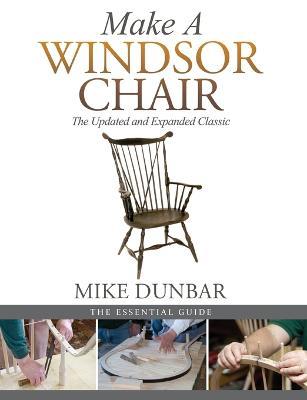 Make a Windsor Chair: The Updated and Expanded Classic - Mike Dunbar - cover