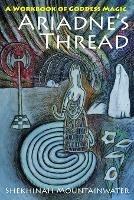 Ariadne's Thread: A Workbook of Goddess Magic