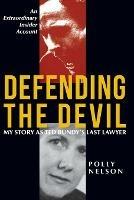 Defending the Devil: My Story as Ted Bundy's Last Lawyer - Polly Nelson - cover