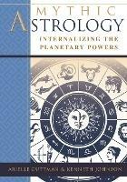 Mythic Astrology: Internalizing the Planetary Powers - Ariel Guttman,Kenneth Johnson - cover
