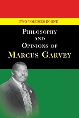 Philosophy and Opinions of Marcus Garvey [Volumes I & II in One Volume] - Marcus Garvey - cover