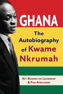 Ghana: The Autobiography of Kwame Nkrumah - Kwame Nkrumah - cover