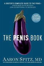 The Penis Book: A Doctor’s Complete Guide to the Penis - From Size to Function and Everything in Between