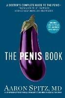 The Penis Book: A Doctor's Complete Guide to the Penis - From Size to Function and Everything in Between - Aaron Spitz - cover