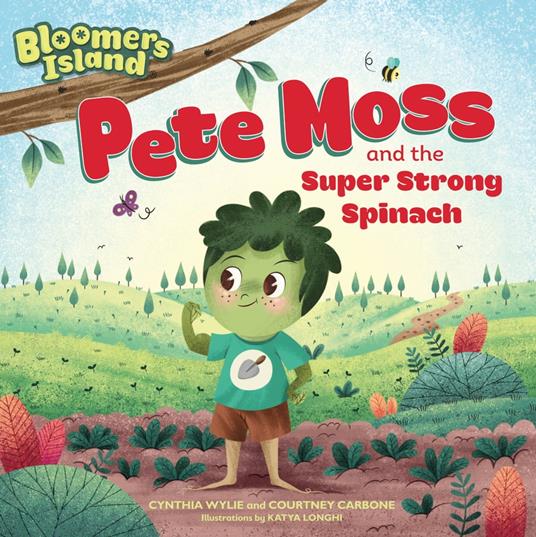 Pete Moss and the Super Strong Spinach - Courtney Carbone,Cynthia Wylie,Katya Longhi - ebook