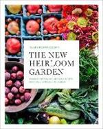 The New Heirloom Garden: 12 Theme Designs with Recipes for Cooks Who Love to Garden
