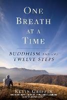 One Breath at a Time: Buddhism and the Twelve Steps - Kevin Griffin - cover