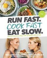Run Fast. Cook Fast. Eat Slow.: Quick-Fix Recipes for Hangry Athletes - Shalane Flanagan,Elyse Kopecky - cover