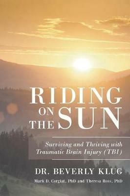 Riding on the Sun: Surviving and Thriving with Traumatic Brain Injury (TBI) - Beverly Klug - cover