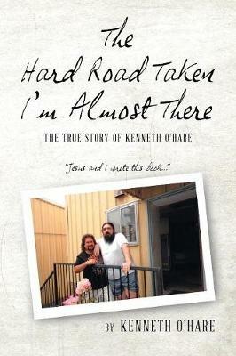 The Hard Road Taken: I'm Almost There - Kenneth O'Hare - cover