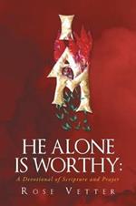 He Alone Is Worthy: A Devotional of Scripture and Prayer