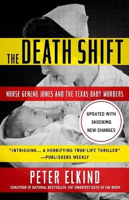 The Death Shift: Nurse Genene Jones and the Texas Baby Murders (Updated and Revised) - Peter Elkind - cover