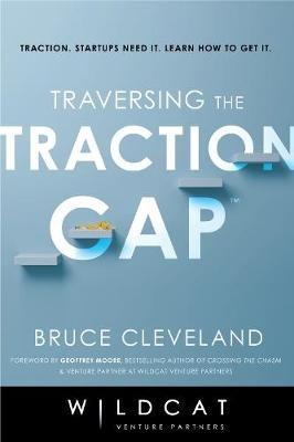 Traversing the Traction Gap - Bruce Cleveland,Wildcat Venture Partners - cover