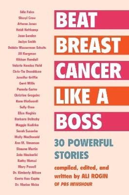 Beat Breast Cancer Like a Boss: 30 Powerful Stories - Ali Rogin - cover