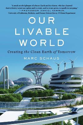 Our Livable World: Creating the Clean Earth of Tomorrow - Marc Schaus - cover