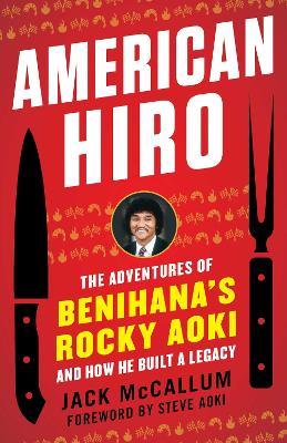 American Hiro: The Adventures of Benihana's Rocky Aoki and How He Built a Legacy - Jack McCallum - cover