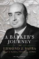 A Banker's Journey: How Edmond J. Safra Built a Global Financial Empire - Daniel Gross - cover