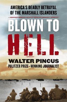 Blown to Hell: America's Deadly Betrayal of the Marshall Islanders - Walter Pincus - cover