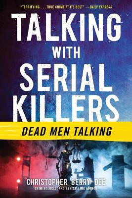 Talking with Serial Killers: Dead Men Talking - Christopher Berry-Dee - cover
