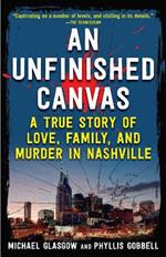 An Unfinished Canvas: A True Story of Love, Family, and Murder in Nashville