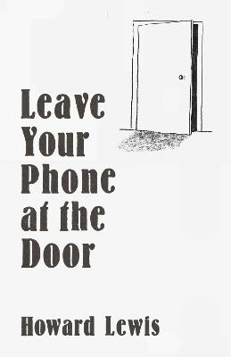 Leave Your Phone at the Door: The Joy of OFFLINE - Howard Lewis - cover